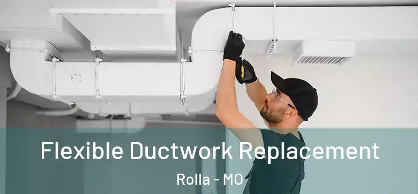  Flexible Ductwork Replacement Rolla - MO
