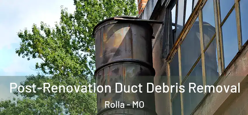  Post-Renovation Duct Debris Removal Rolla - MO